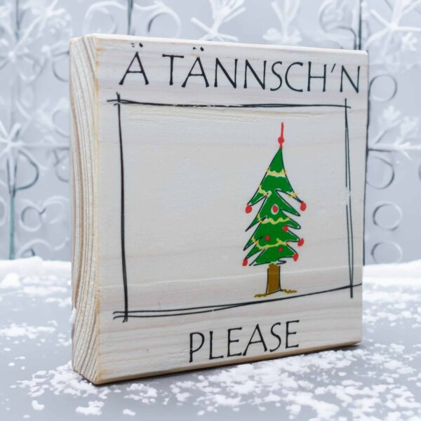 Holzbild - Ä Tännschn Please 10x10 cm