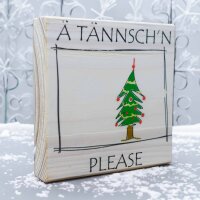 Holzbild - Ä Tännschn Please 10x10 cm