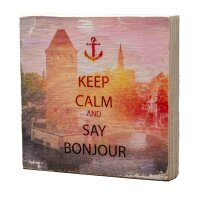 Holzbild - Keep Calm and Say Bonjour - Straßburg